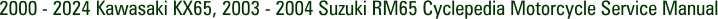 2000 - 2024 Kawasaki KX65, 2003 - 2004 Suzuki RM65 Cyclepedia Motorcycle Service Manual