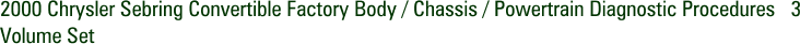 2000 Chrysler Sebring Convertible Factory Body / Chassis / Powertrain Diagnostic Procedures 3 Volume Set