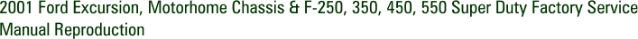 2001 Ford Excursion, Motorhome Chassis & F-250, 350, 450, 550 Super Duty Factory Service Manual Reproduction