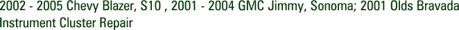 2002 - 2005 Chevy Blazer, S10 , 2001 - 2004 GMC Jimmy, Sonoma; 2001 Olds Bravada Instrument Cluster Repair