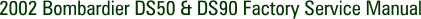 2002 Bombardier DS50 & DS90 Factory Service Manual