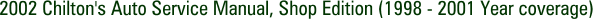 2002 Chilton's Auto Service Manual, Shop Edition (1998 - 2001 Year coverage)