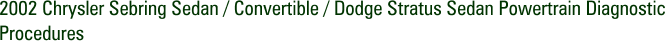 2002 Chrysler Sebring Sedan / Convertible / Dodge Stratus Sedan Powertrain Diagnostic Procedures