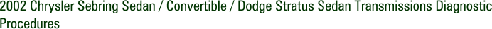 2002 Chrysler Sebring Sedan / Convertible / Dodge Stratus Sedan Transmissions Diagnostic Procedures