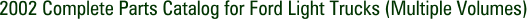 2002 Complete Parts Catalog for Ford Light Trucks (Multiple Volumes)