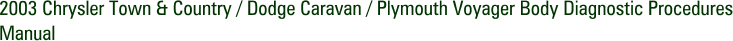 2003 Chrysler Town & Country / Dodge Caravan / Plymouth Voyager Body Diagnostic Procedures Manual