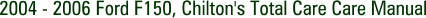 2004 - 2006 Ford F150, Chilton's Total Care Care Manual