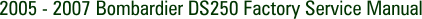 2005 - 2007 Bombardier DS250 Factory Service Manual