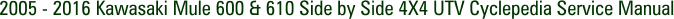 2005 - 2016 Kawasaki Mule 600 & 610 Side by Side 4X4 UTV Cyclepedia Service Manual