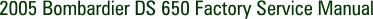 2005 Bombardier DS 650 Factory Service Manual