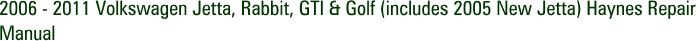 2006 - 2011 Volkswagen Jetta, Rabbit, GTI & Golf (includes 2005 New Jetta) Haynes Repair Manual