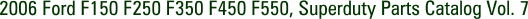 2006 Ford F150 F250 F350 F450 F550, Superduty Parts Catalog Vol. 7