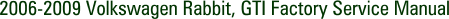 2006-2009 Volkswagen Rabbit, GTI Factory Service Manual