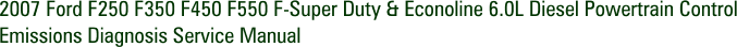 2007 Ford F250 F350 F450 F550 F-Super Duty & Econoline 6.0L Diesel Powertrain Control Emissions Diagnosis Service Manual