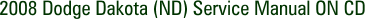 2008 Dodge Dakota (ND) Service Manual ON CD