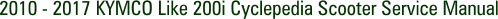 2010 - 2017 KYMCO Like 200i Cyclepedia Scooter Service Manual