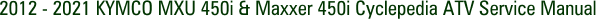 2012 - 2021 KYMCO MXU 450i & Maxxer 450i Cyclepedia ATV Service Manual