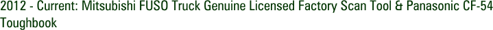 2012 - Current: Mitsubishi FUSO Truck Genuine Licensed Factory Scan Tool & Panasonic CF-54 Toughbook