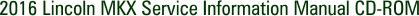 2016 Lincoln MKX Service Information Manual CD-ROM