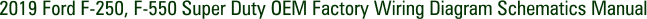 2019 Ford F-250, F-550 Super Duty OEM Factory Wiring Diagram Schematics Manual