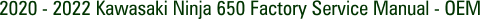 2020 - 2022 Kawasaki Ninja 650 Factory Service Manual - OEM