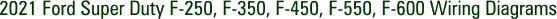 2021 Ford Super Duty F-250, F-350, F-450, F-550, F-600 Wiring Diagrams