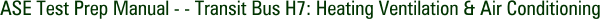 ASE Test Prep Manual - - Transit Bus H7: Heating Ventilation & Air Conditioning