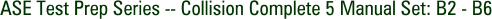 ASE Test Prep Series -- Collision Complete 5 Manual Set: B2 - B6