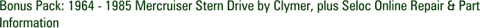 Bonus Pack: 1964 - 1985 Mercruiser Stern Drive by Clymer, plus Seloc Online Repair & Part Information