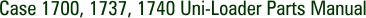 Case 1700, 1737, 1740 Uni-Loader Parts Manual