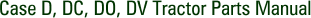Case D, DC, DO, DV Tractor Parts Manual