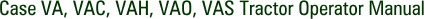 Case VA, VAC, VAH, VAO, VAS Tractor Operator Manual