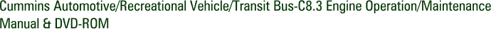 Cummins Automotive/Recreational Vehicle/Transit Bus-C8.3 Engine Operation/Maintenance Manual & DVD-ROM