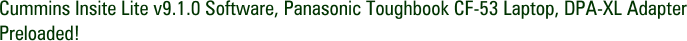 Cummins Insite Lite v9.1.0 Software, Panasonic Toughbook CF-53 Laptop, DPA-XL Adapter Preloaded!