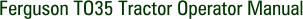 Ferguson TO35 Tractor Operator Manual