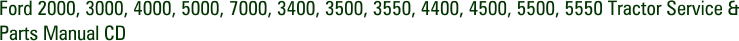 Ford 2000, 3000, 4000, 5000, 7000, 3400, 3500, 3550, 4400, 4500, 5500, 5550 Tractor Service & Parts Manual CD