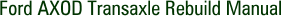Ford AXOD Transaxle Rebuild Manual