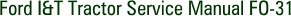 Ford I&T Tractor Service Manual FO-31