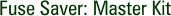 Fuse Saver: Master Kit