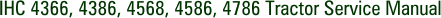 IHC 4366, 4386, 4568, 4586, 4786 Tractor Service Manual
