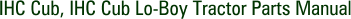 IHC Cub, IHC Cub Lo-Boy Tractor Parts Manual