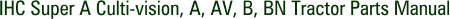 IHC Super A Culti-vision, A, AV, B, BN Tractor Parts Manual