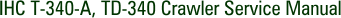 IHC T-340-A, TD-340 Crawler Service Manual