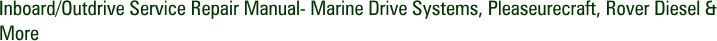 Inboard/Outdrive Service Repair Manual- Marine Drive Systems, Pleaseurecraft, Rover Diesel & More