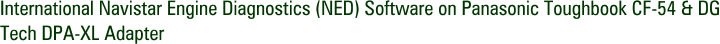 International Navistar Engine Diagnostics (NED) Software on Panasonic Toughbook CF-54 & DG Tech DPA-XL Adapter