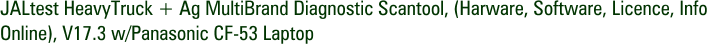 JALtest HeavyTruck + Ag MultiBrand Diagnostic Scantool, (Harware, Software, Licence, Info Online), V17.3 w/Panasonic CF-53 Laptop