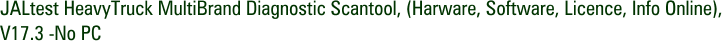JALtest HeavyTruck MultiBrand Diagnostic Scantool, (Harware, Software, Licence, Info Online), V17.3 -No PC