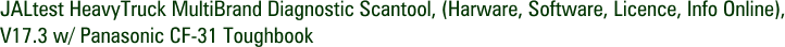 JALtest HeavyTruck MultiBrand Diagnostic Scantool, (Harware, Software, Licence, Info Online), V17.3 w/ Panasonic CF-31 Toughbook