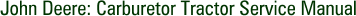 John Deere: Carburetor Tractor Service Manual