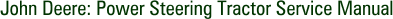 John Deere: Power Steering Tractor Service Manual